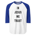 "IN JESUS WE TRUST" UNISEX 3/4 RAGLAN SHIRT