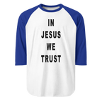 "IN JESUS WE TRUST" UNISEX 3/4 RAGLAN SHIRT