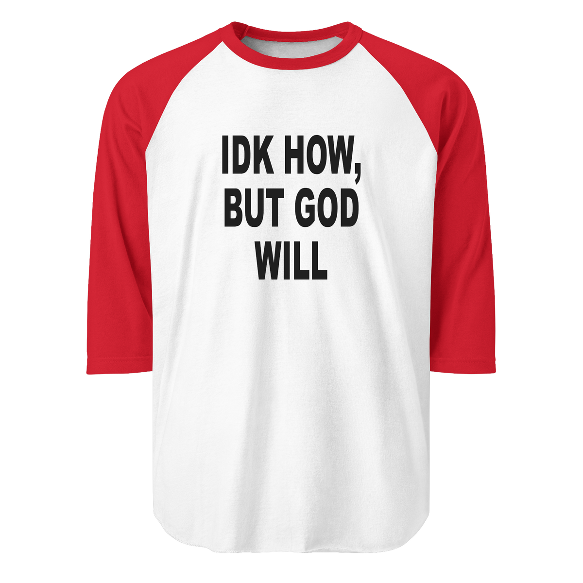 "IDK HOW, BUT GOD WILL" UNISEX 3/4 RAGLAN SHIRT