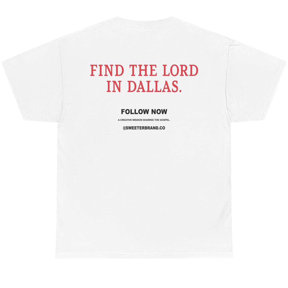 White short-sleeve t-shirt shown from the back, featuring red text that reads 'FIND THE LORD IN DALLAS.' and smaller black text below reading 'FOLLOW NOW' with '@SWEETERSBRAND.