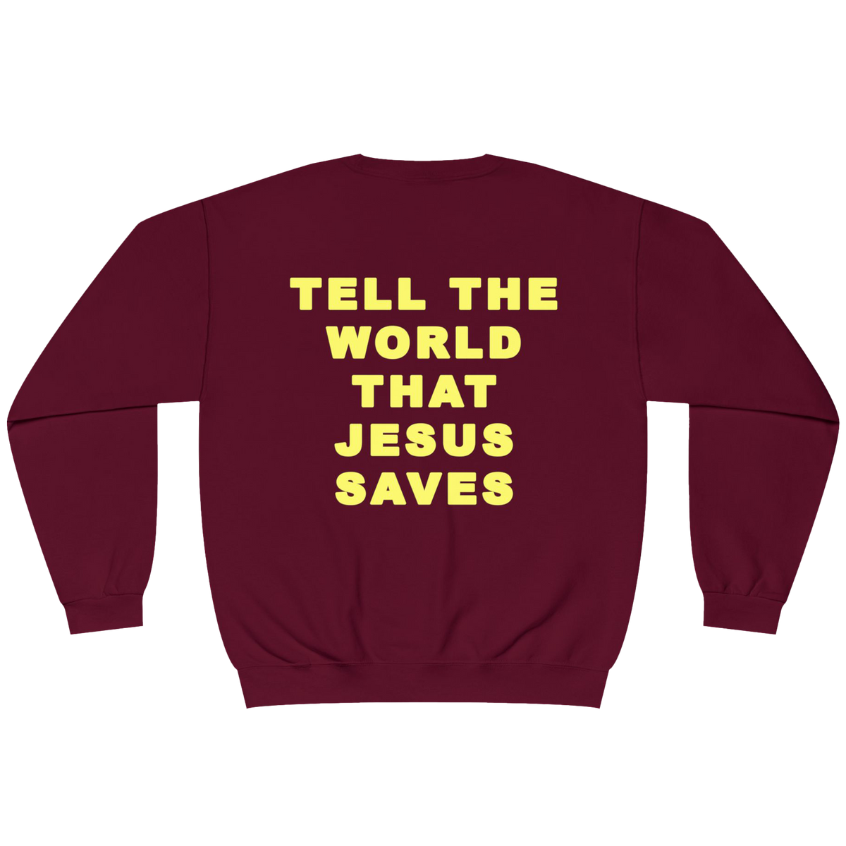 A maroon crewneck sweatshirt with the phrase 'TELL THE WORLD THAT JESUS SAVES' printed in bold yellow capital letters on the back, shown against a plain white background.