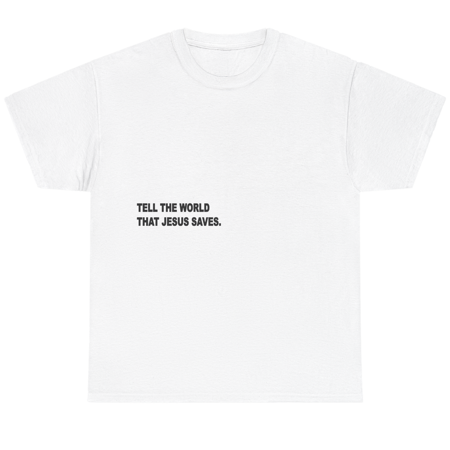 A white short-sleeve crewneck t-shirt with the text 'TELL THE WORLD THAT JESUS SAVES.' printed in black capital letters on the chest, displayed on a clean white background.