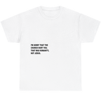 A white short-sleeve crewneck t-shirt with black printed text on the chest that reads: 'I'M SORRY THAT THE CHURCH HURT YOU. THAT WAS HUMANITY, NOT JESUS.