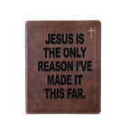 A brown leather Bible-style book cover with black text reading 'JESUS IS THE ONLY REASON I'VE MADE IT THIS FAR.' and a small gold cross in the top right corner, shown on a plain white background.