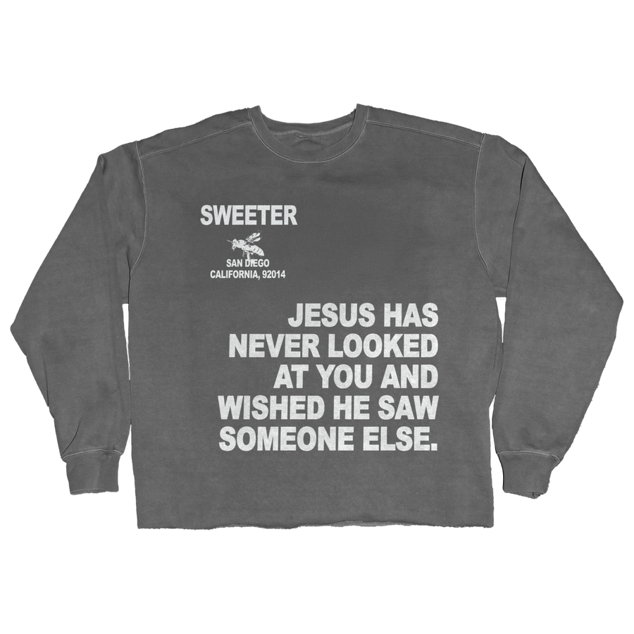 A dark gray crewneck sweatshirt with white printed text on the front reading 'SWEETER SAN DIEGO CALIFORNIA, 92014' and 'JESUS HAS NEVER LOOKED AT YOU AND WISHED HE SAW SOMEONE ELSE.'.