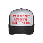 A black and white trucker hat with red text on the front panel that reads 'GOD IS THE ONLY REASON I'VE MADE IT THIS FAR.'